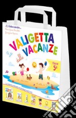 La valigetta delle vacanze. Classe quinta libro