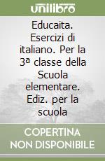 Educaita. Esercizi di italiano. Per la 3ª classe della Scuola elementare. Ediz. per la scuola libro