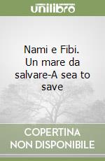 Nami e Fibi. Un mare da salvare-A sea to save libro