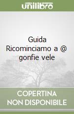 Guida Ricominciamo a @ gonfie vele libro