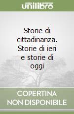 Storie di cittadinanza. Storie di ieri e storie di oggi libro