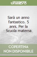 Sarà un anno fantastico. 5 anni. Per la Scuola materna libro