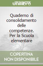 Quaderno di consolidamento delle competenze. Per la Scuola elementare libro