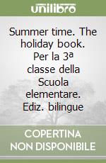 Summer time. The holiday book. Per la 3ª classe della Scuola elementare. Ediz. bilingue libro