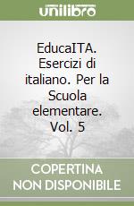 EducaITA. Esercizi di italiano. Per la Scuola elementare. Vol. 5 libro