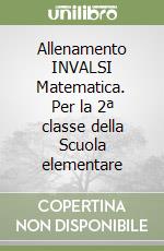 Allenamento INVALSI Matematica. Per la 2ª classe della Scuola elementare libro