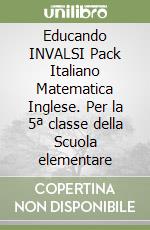 Educando INVALSI Pack Italiano Matematica Inglese. Per la 5ª classe della Scuola elementare libro