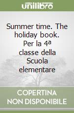 Summer time. The holiday book. Per la 4ª classe della Scuola elementare libro