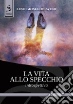 La vita allo specchio. Introspettiva libro