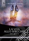 La vita allo specchio. Introspettiva libro