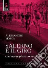 Salerno e il giro. Una meravigliosa corsa umana. Ediz. illustrata libro