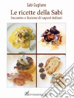 Le ricette della Sabi. Incontro e fusione di sapori italiani libro