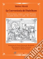 La conventicola del Budelluzzo. Storie di donne, uomini e cucine d'Umbria con guida minima di luoghi, cibi e trattorie libro