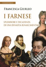 I Farnese. Splendore e decadenza di una dinastia rinascimentale libro