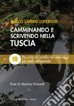 Camminando e scrivendo nella Tuscia. 10 percorsi ad anello nei paesaggi più belli del mondo libro