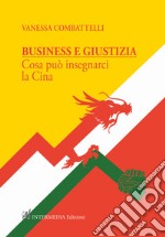 Business e giustizia. Cosa può insegnarci la Cina libro