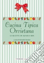 Cucina tipica orvietana. Le ricette di nonna Ada libro