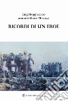 Ricordi di un eroe. Luigi Stoppacciaro libro di Morucci Marco