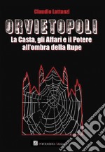 Orvietopoli. La casta, gli affari e il potere all'ombra della rupe libro