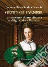 Ortensia Farnese. La creazione di una dinastia tra Vignanello e Parrano libro