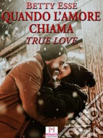 Quando l'amore chiama. True love libro