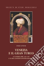 Venezia e il gran turco. La guerra del 1463-1479 e il suo contesto internazionale libro