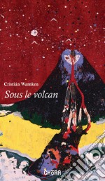 Sous le volcan. Réflexion en des temps troublés libro