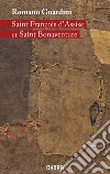 Saint François d'Assise et Saint Bonaventure. Nuova ediz. libro di Guardini Romano