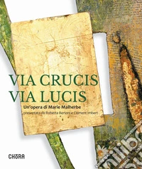 Via crucis via lucis. Un'opera di Marie Malherbe. Ediz. illustrata libro
