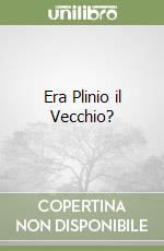 Era Plinio il Vecchio? libro