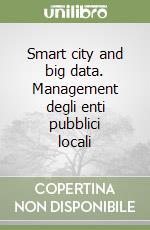 Smart city and big data. Management degli enti pubblici locali libro