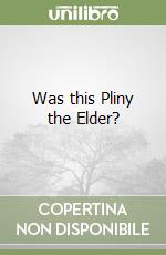 Was this Pliny the Elder?