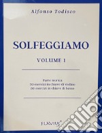 Solfeggiamo. Parte teorica, 50 esercizi in chiave di violino e 50 esercizi in chiave di basso. Vol. 1 libro