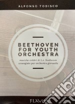 Beethoven for youth orchestra. Musiche celebri di L. V. Beethoven arrangiate per orchestra giovanile libro