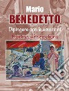 Mario Benedetto. Dipingere con le emozioni. Ediz. italiana e inglese libro