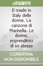 Il made in Italy delle donne. La canzone di Marinella. Le donne, imprenditrici di se stesse libro