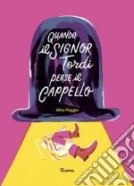 Quando il signor Tordi perse il cappello. Ediz. a colori libro