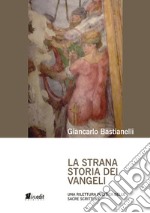 La strana storia dei Vangeli. Una rilettura politica delle Sacre Scritture libro