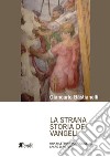 La strana storia dei Vangeli. Una rilettura politica delle Sacre Scritture libro