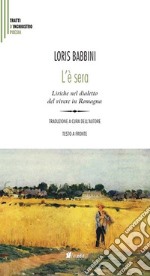 L'è sera. Liriche nel dialetto del vivere in Romagna. Testo italiano a fronte