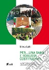 Per... una sana e robusta costituzione. La Costituzione italiana e l'educazione fisica e sportiva. Nuova ediz. libro di Lolli Silvia