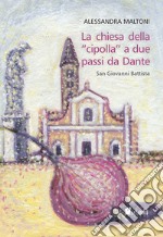 La chiesa della «cipolla» a due passi da Dante. San Giovanni Battista libro