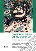 Come rami della grande quercia. La passione per l'ambiente e per la ricerca nella scuola di Giorgio Celli, entomologo e scrittore libro