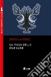 La maga delle due lune libro di Colic Isabella