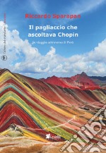 Il pagliaccio che ascoltava Chopin. In viaggio attraverso il Perù libro