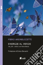 Energie al verde. Ital_EB o della cura fotovoltaica libro