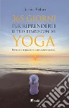 365 giorni per riprenderti il tuo tempo con lo yoga. Esercizi di respirazione e meditazioni guidate. Nuova ediz. libro