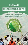 Una transizione giusta. Ambiente, diritti e partecipazione dalla Romagna alluvionata all'Europa libro
