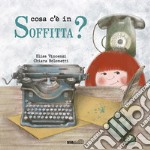 Cosa c'è in soffitta? Ediz. a colori libro