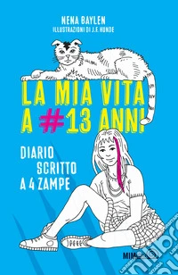 La mia vita a #13 anni. Diario scritto a 4 zampe libro